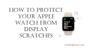 How to Protect Your Apple Watch from Display Scratches